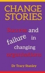 Change Stories - Success and failure in changing organisations