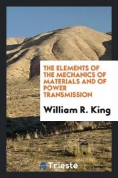 The Elements of the Mechanics of Materials and of Power Transmission