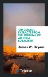 'on Guard', Extracts from the Journal of an India Subaltern