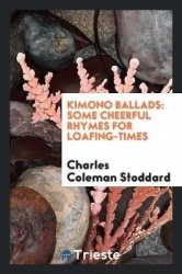 Kimono Ballads - Some Cheerful Rhymes for Loafing-Times
