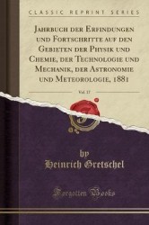 Jahrbuch Der Erfindungen Und Fortschritte Auf Den Gebieten Der Physik Und Chemie, Der Technologie Und Mechanik, Der Astronomie U