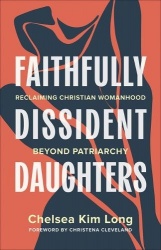 Faithfully Dissident Daughters - Reclaiming Christian Womanhood Beyond Patriarchy