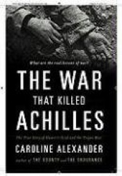 The War That Killed Achilles: The True Story of Homer's Iliad and the Trojan War
