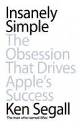 Insanely Simple - The Obsession That Drives Apple's Success