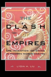 The Clash of Empires - The Invention of China in Modern World Making