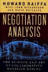 Negotiation Analysis - The Science and Art of Collaborative Decision Making