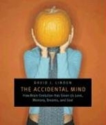 The Accidental Mind - How Brain Evolution Has Given Us Love, Memory, Dreams and God