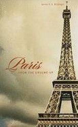Paris from the Ground Up