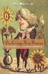 Declaring His Genius - Oscar Wilde in North America