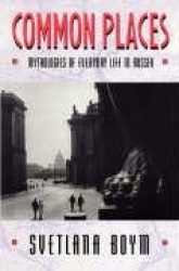 Common Places - Mythologies of Everyday Life in Russia