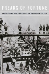 Freaks of Fortune - The Emerging World of Capitalism and Risk in America