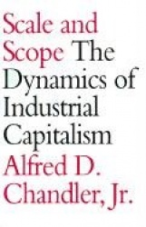 Scale and Scope - The Dynamics of Industrial Capitalism