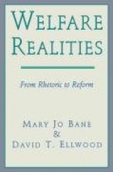 Welfare Realities - From Rhetoric to Reform
