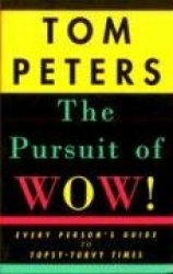 The Pursuit of Wow! - Every Person's Guide to Topsy-Turvy Times