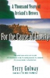For the Cause of Liberty - A Thousand Years of Ireland's Heroes
