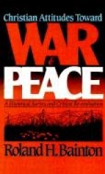Christian Attitudes Toward War and Peace: A Historical Survey and Critical Re-Evaluation