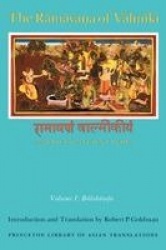 The Rāmāyaṇa of Vālmīki: An Epic of Ancient India, Volume I - Balakāṇḍa