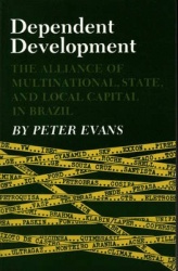 Dependent Development - The Alliance of Multinational, State, and Local Capital in Brazil