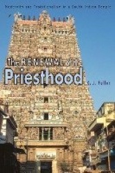 The Renewal of the Priesthood - Modernity and Traditionalism in a South Indian Temple