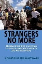 Strangers No More - Immigration and the Challenges of Integration in North America and Western Europe