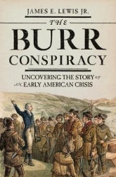 The Burr Conspiracy - Uncovering the Story of an Early American Crisis