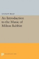 An Introduction to the Music of Milton Babbitt