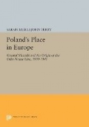 Poland's Place in Europe - General Sikorski and the Origin of the Oder-Neisse Line, 1939-1943