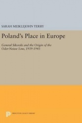 Poland's Place in Europe - General Sikorski and the Origin of the Oder-Neisse Line, 1939-1943