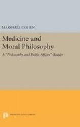 Medicine and Moral Philosophy - A Philosophy and Public Affairs Reader