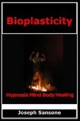 Bioplasticity - Hypnosis Mind Body Healing