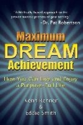 Maximum Dream Achievement - How You Can Live and Enjoy a Purpose-Full Life