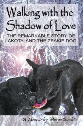 Walking with the Shadow of Love - The Remarkable Story of Lakota and The Zeakie Dog