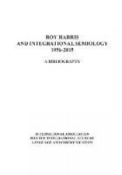 Roy Harris and Integrational Semiology 1956-2015 - A bibliography