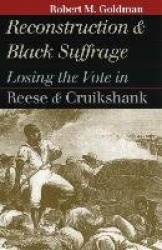 Reconstruction and Black Suffrage - Losing the Vote in Reese and Cruikshank