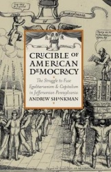 Crucible of American Democracy - The Struggle to Fuse Egalitarianism and Capitalism in Jeffersonian Pennsylvania