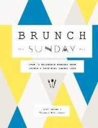 Brunch the Sunday Way - Over 70 delicious recipes from London's legendary Sunday Cafe