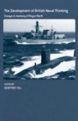 The Development of British Naval Thinking - Essays in Memory of Bryan Ranft