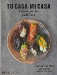 Tu Casa Mi Casa - Mexican Recipes for the Home Cook