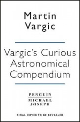 Vargic’s Curious Cosmic Compendium - Space, the Universe and Everything Within It