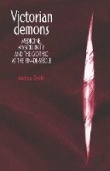 Victorian demons - Medicine, masculinity, and the Gothic at the fin-de-siècle