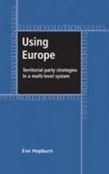 Using Europe: Territorial Party Strategies in a Multi-Level System