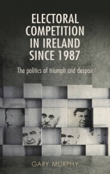 Electoral competition in Ireland since 1987 - The politics of triumph and despair