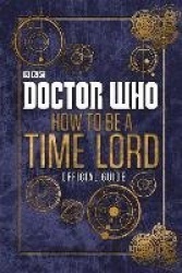 Doctor Who: How to be a Time Lord - The Official Guide