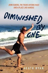 Diminished By One - John Egbers, the Trans Am Bike Race and a Place Like Kansas