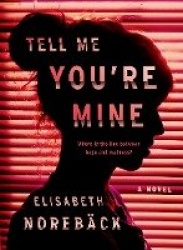 Tell Me You're Mine - A Novel
