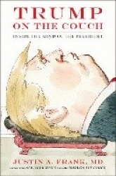Trump on the Couch - Inside the Mind of the President