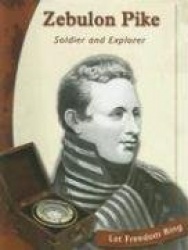 Zebulon Pike: Soldier and Explorer