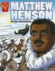 Matthew Henson Arctic Adventurer (Graphic Biographies)