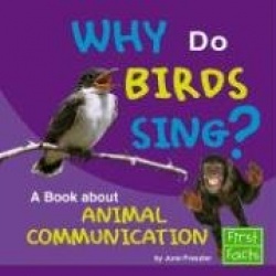 Why Do Birds Sing?: A Book about Animal Communication