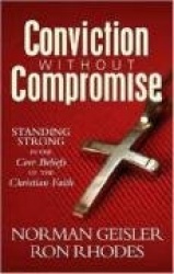 Conviction Without Compromise: Standing Strong in the Core Beliefs of the Christian Faith